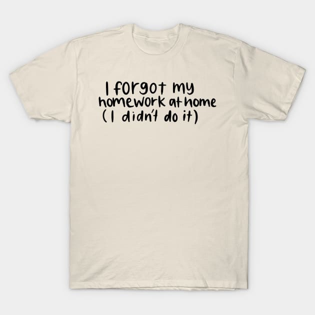 I Forgot My Homework White Lie Party Design T-Shirt by Slletterings